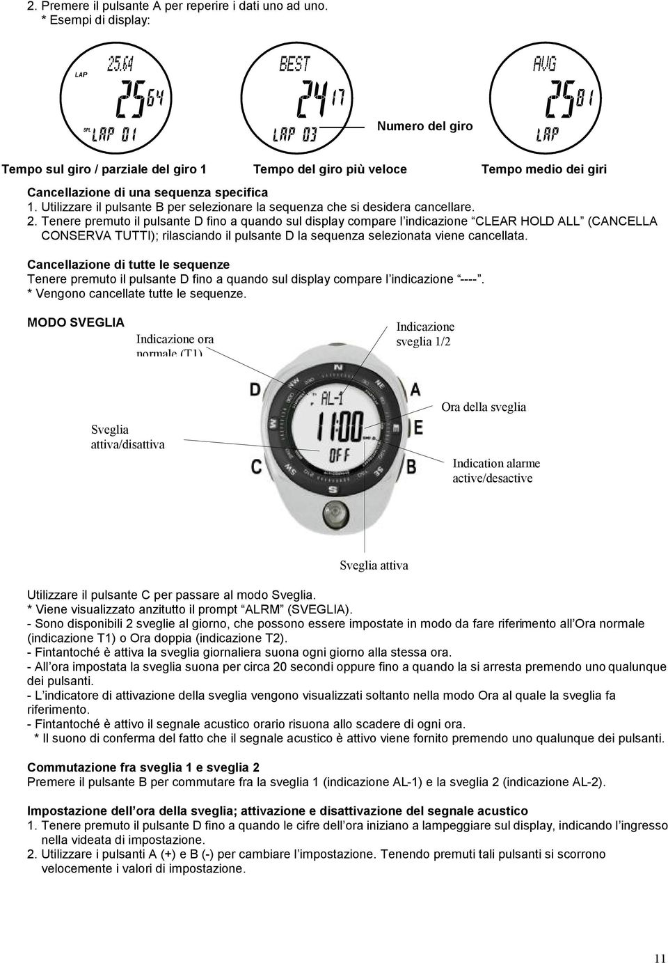 Tenere premuto il pulsante D fino a quando sul display compare l indicazione LER HOLD LL (NELL ONSERV TUTTI); rilasciando il pulsante D la sequenza selezionata viene cancellata.