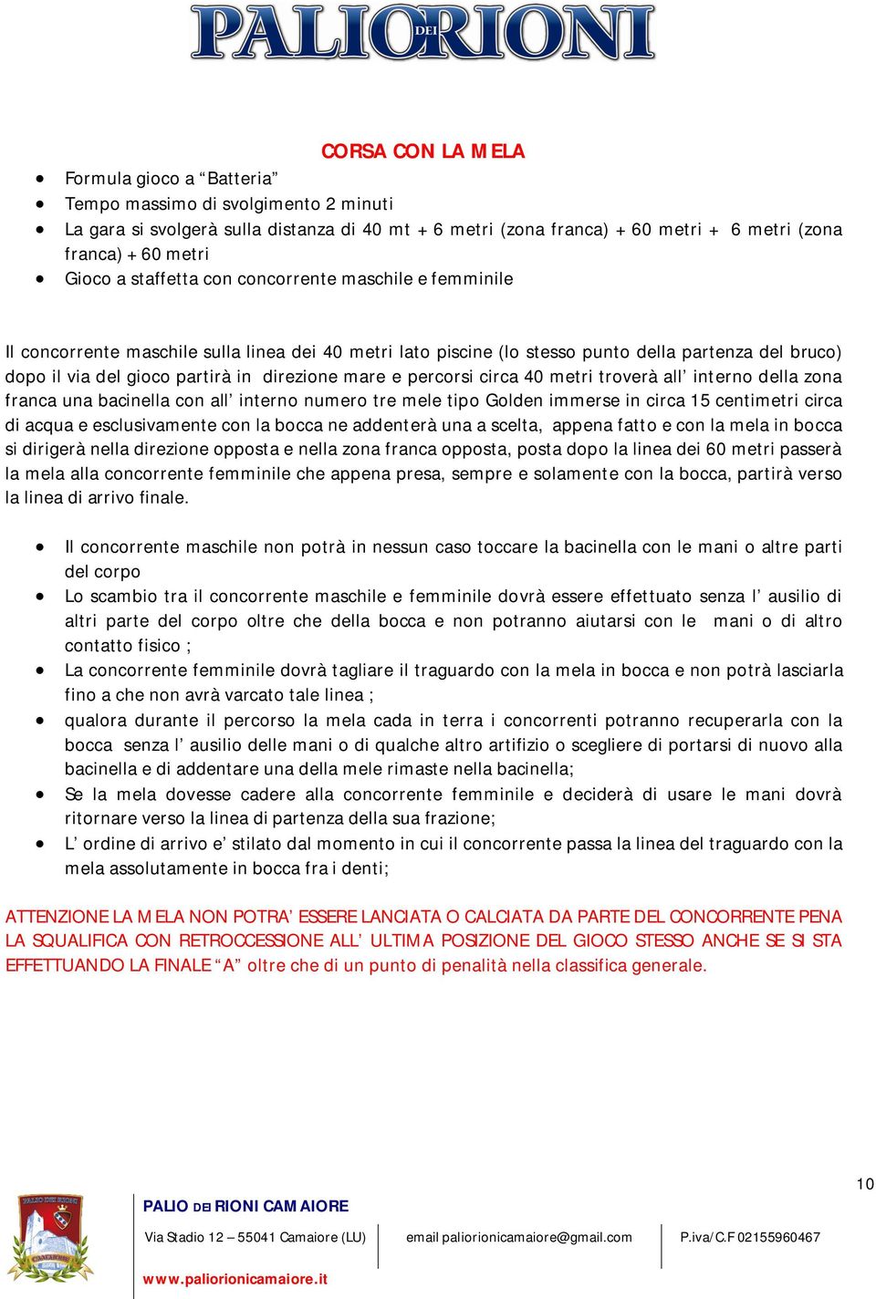 direzione mare e percorsi circa 40 metri troverà all interno della zona franca una bacinella con all interno numero tre mele tipo Golden immerse in circa 15 centimetri circa di acqua e esclusivamente