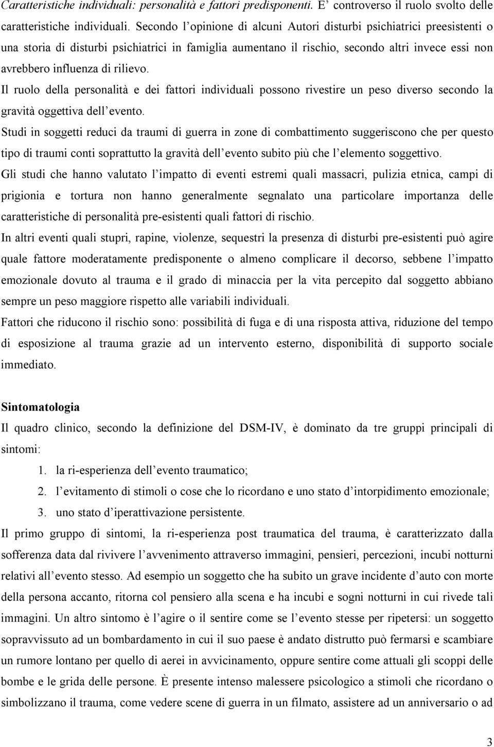 rilievo. Il ruolo della personalità e dei fattori individuali possono rivestire un peso diverso secondo la gravità oggettiva dell evento.