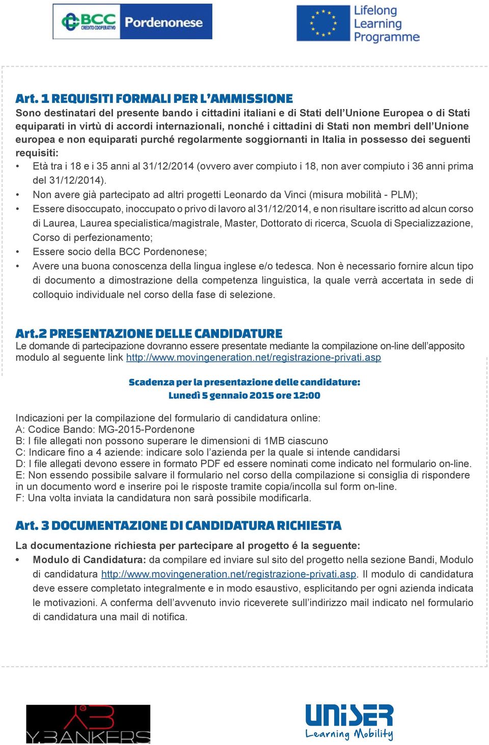 compiuto i 18, non aver compiuto i 36 anni prima del 31/12/2014).