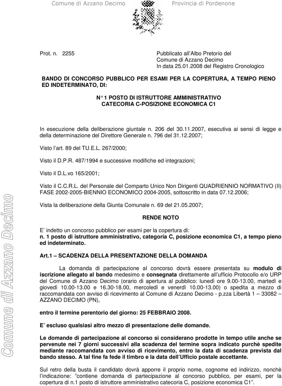 esecuzione della deliberazione giuntale n. 206 del 30.11.2007, esecutiva ai sensi di legge e della determinazione del Direttore Generale n. 796 del 31.12.2007; Visto l art. 89 del TU.E.L.