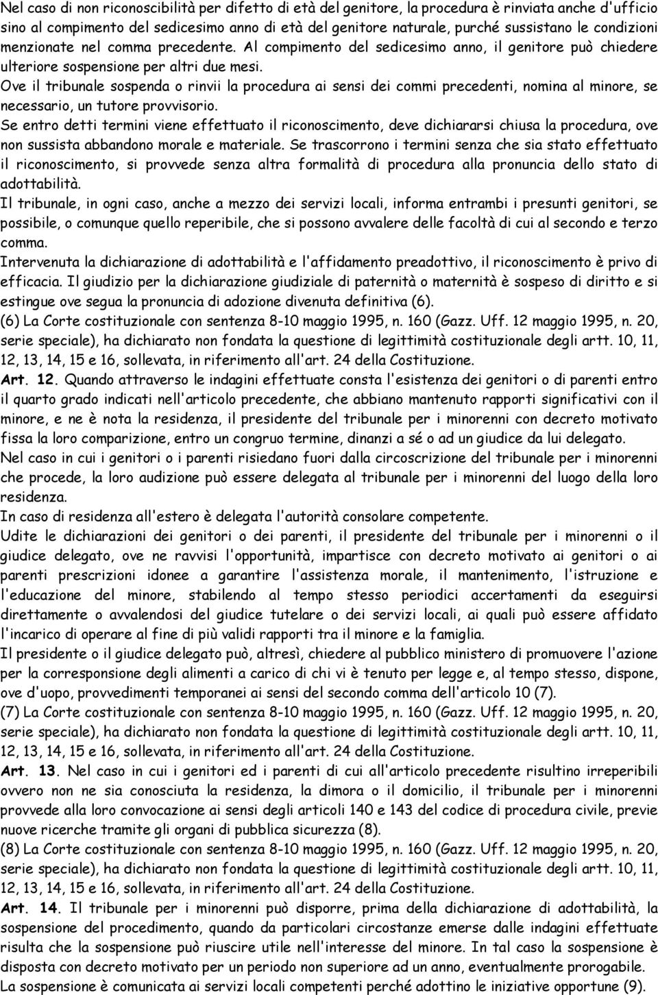 Ove il tribunale sospenda o rinvii la procedura ai sensi dei commi precedenti, nomina al minore, se necessario, un tutore provvisorio.