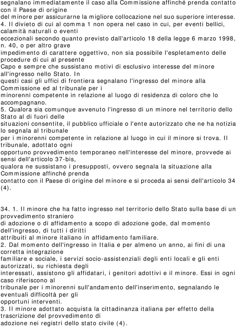 40, o per altro grave impedimento di carattere oggettivo, non sia possibile l'espletamento delle procedure di cui al presente Capo e sempre che sussistano motivi di esclusivo interesse del minore