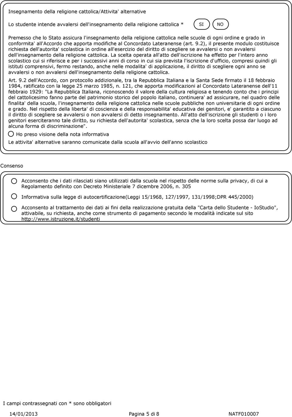 2), il presente modulo costituisce richiesta dell'autorita' scolastica in ordine all'esercizio del diritto di scegliere se avvalersi o non avvalersi dell'insegnamento della religione cattolica.