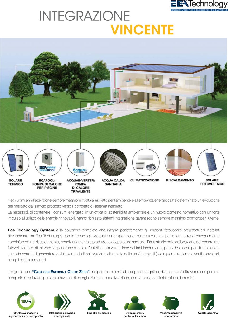 La necessità di contenere i consumi energetici in un ottica di sostenibilità ambientale e un nuovo contesto normativo con un forte impulso all utilizzo delle energie rinnovabili, hanno richiesto