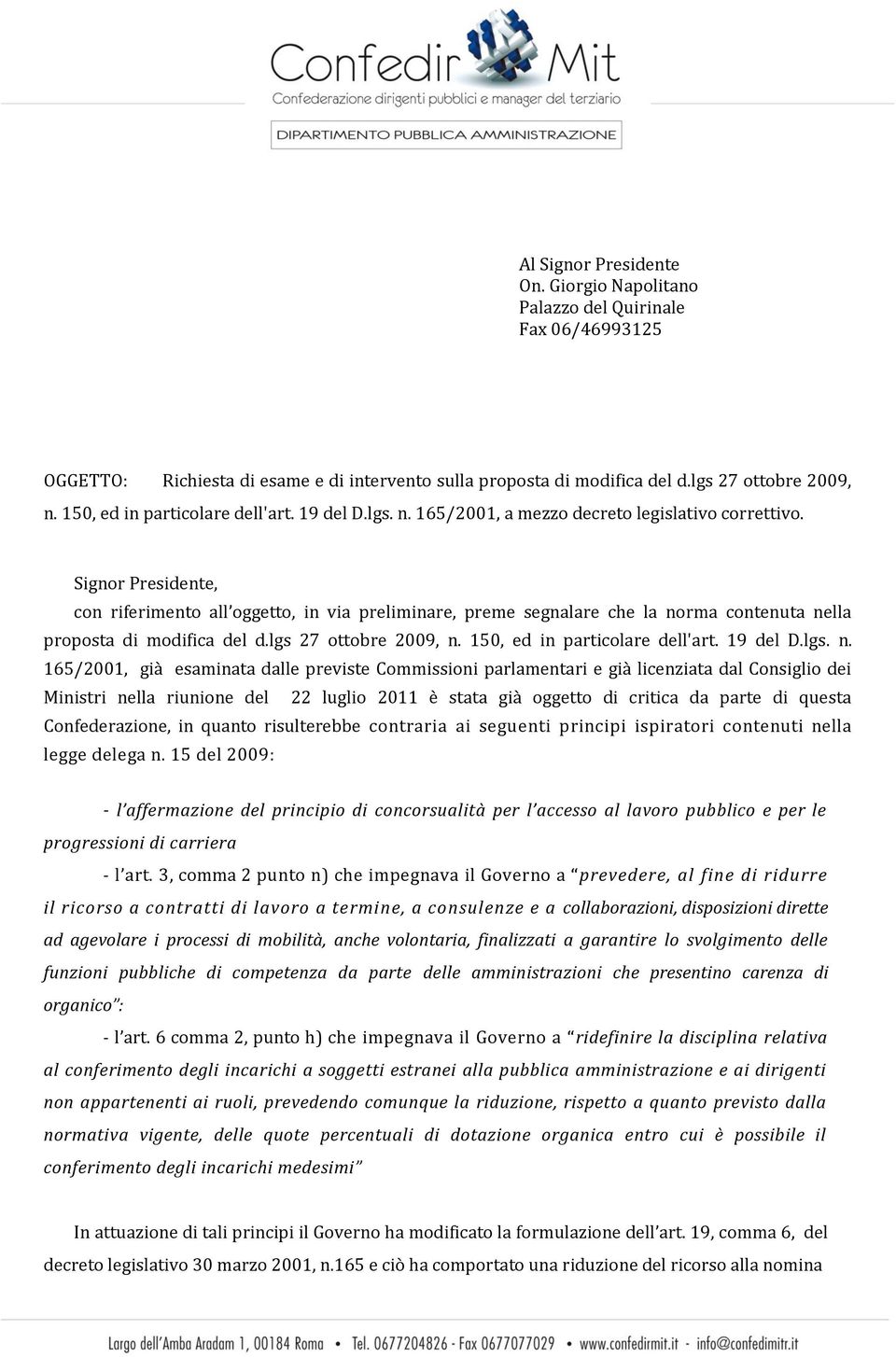 Signor Presidente, con riferimento all oggetto, in via preliminare, preme segnalare che la norma contenuta nella proposta di modifica del d.lgs 27 ottobre 2009, n. 150, ed in particolare dell'art.