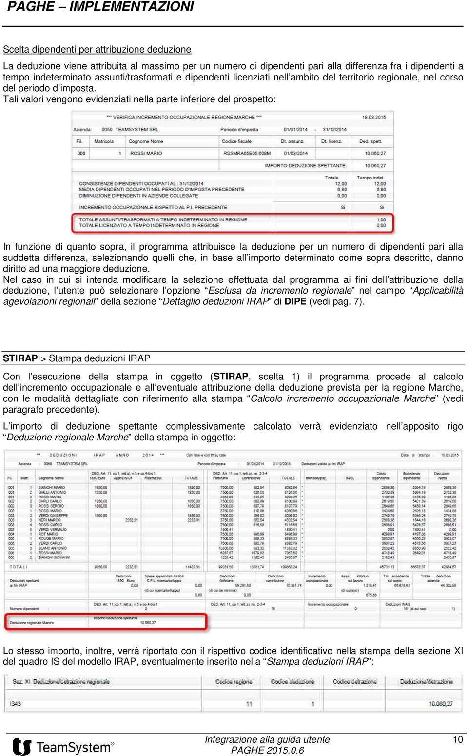 Tali valori vengono evidenziati nella parte inferiore del prospetto: In funzione di quanto sopra, il programma attribuisce la deduzione per un numero di dipendenti pari alla suddetta differenza,