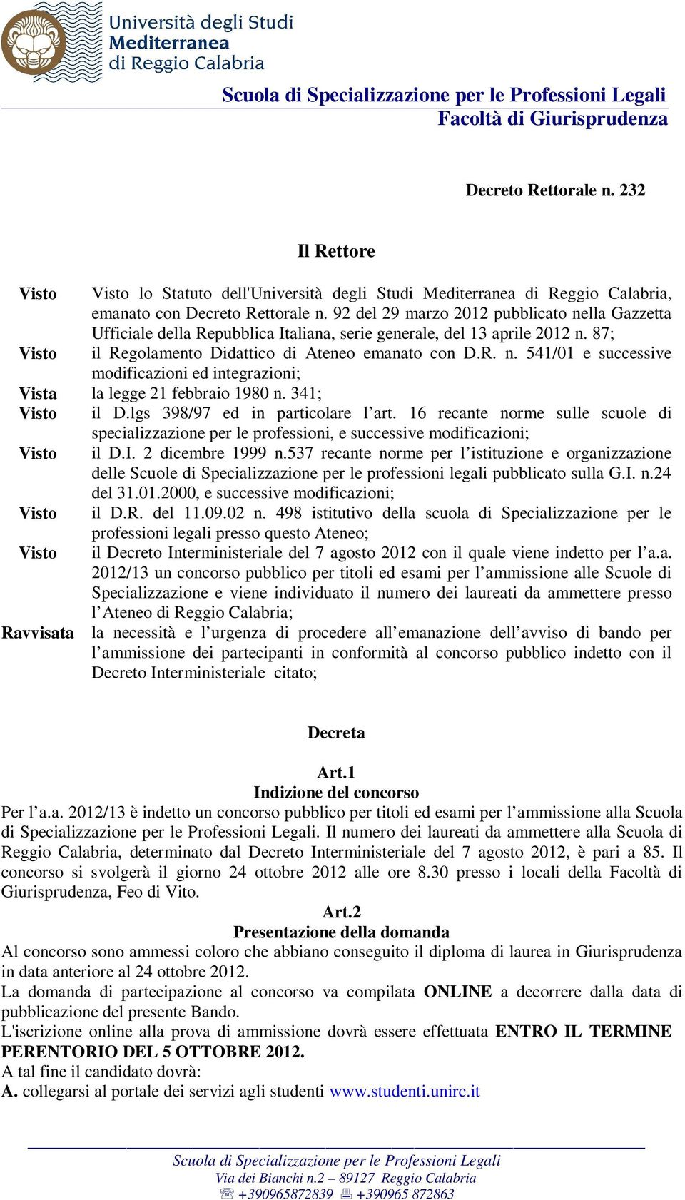 341; Visto il D.lgs 398/97 ed in particolare l art. 16 recante norme sulle scuole di specializzazione per le professioni, e successive modificazioni; Visto il D.I. 2 dicembre 1999 n.