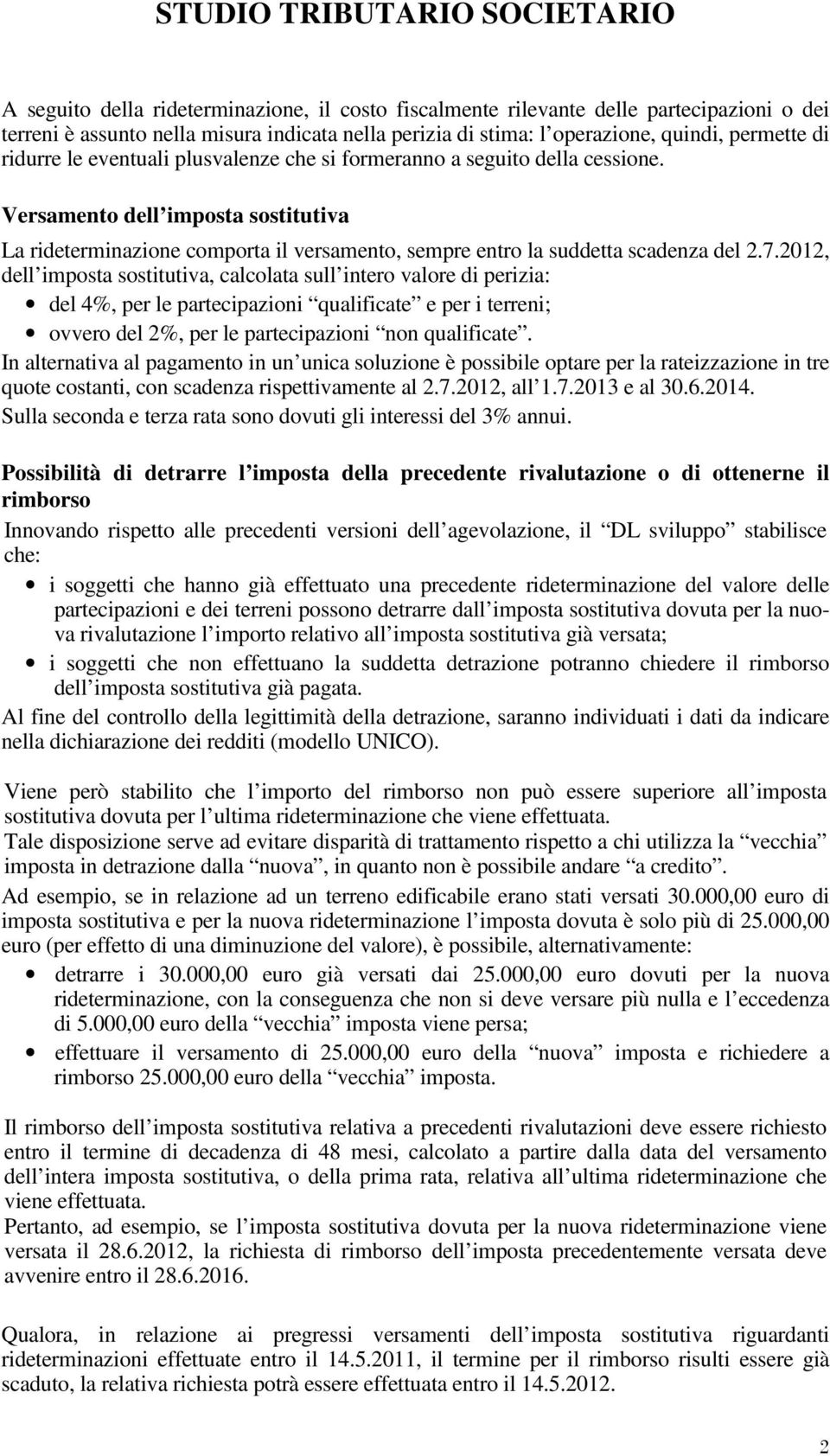 2012, dell imposta sostitutiva, calcolata sull intero valore di perizia: del 4%, per le partecipazioni qualificate e per i terreni; ovvero del 2%, per le partecipazioni non qualificate.