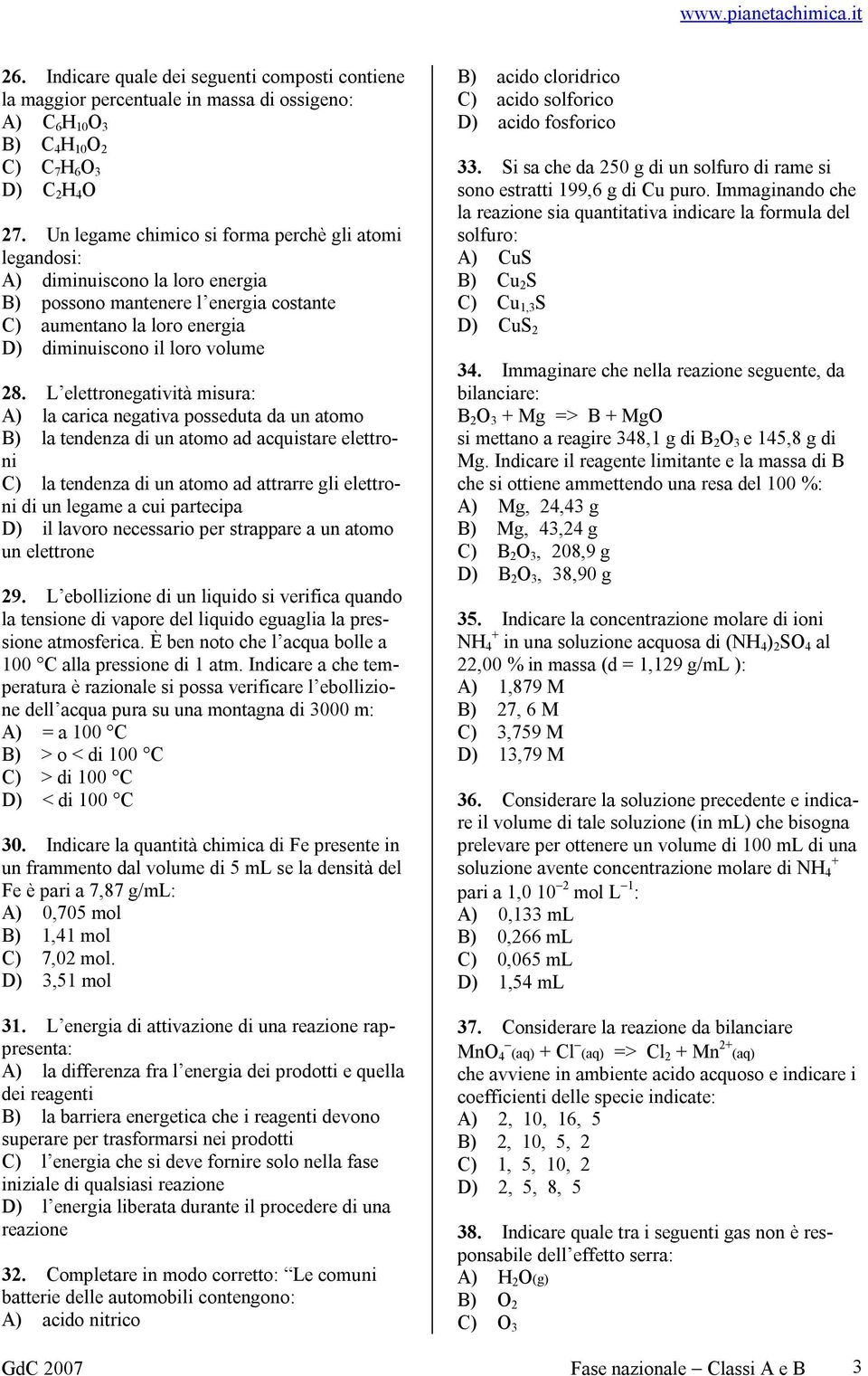 L elettronegatività misura: A) la carica negativa posseduta da un atomo B) la tendenza di un atomo ad acquistare elettroni C) la tendenza di un atomo ad attrarre gli elettroni di un legame a cui