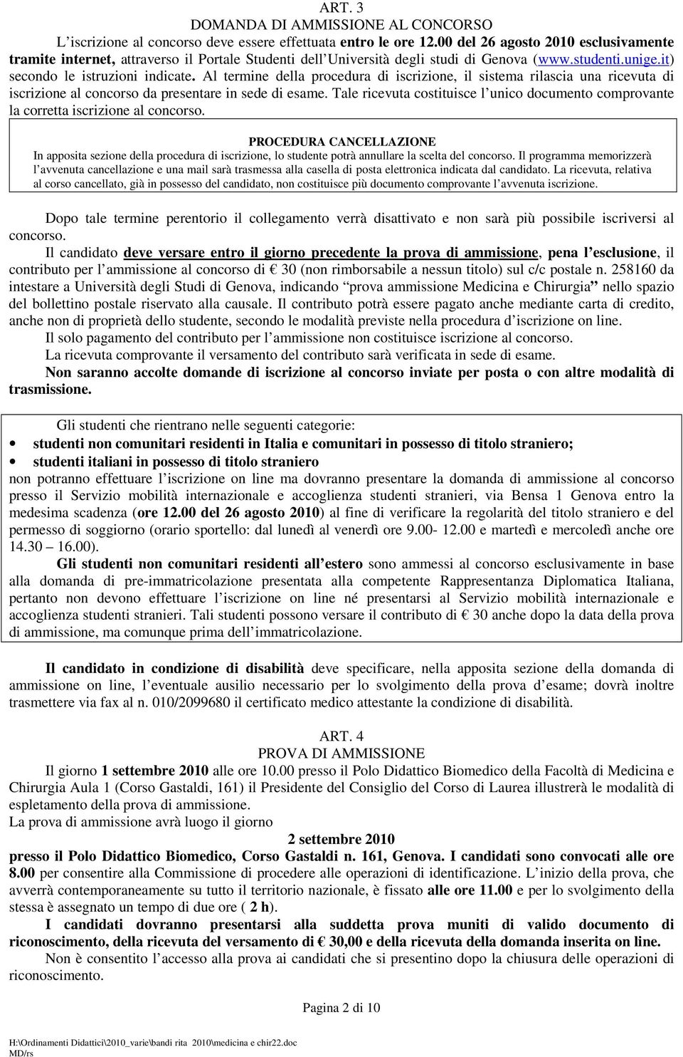 Al termine della procedura di iscrizione, il sistema rilascia una ricevuta di iscrizione al concorso da presentare in sede di esame.