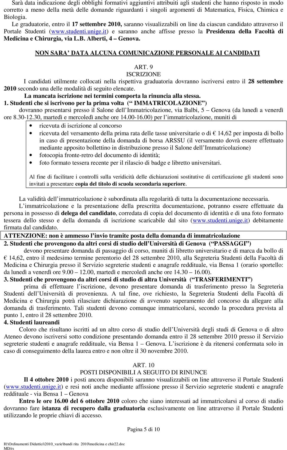 it) e saranno anche affisse presso la Presidenza della Facoltà di Medicina e Chirurgia, via L.B. Alberti, 4 Genova. NON SARA DATA ALCUNA COMUNICAZIONE PERSONALE AI CANDIDATI ART.