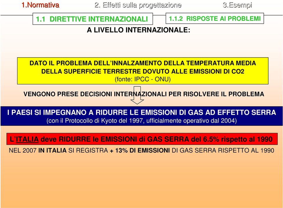 PAESI SI IMPEGNANO A RIDURRE LE EMISSIONI DI GAS AD EFFETTO SERRA (con il Protocollo di Kyoto del 1997, ufficialmente operativo dal 2004) L