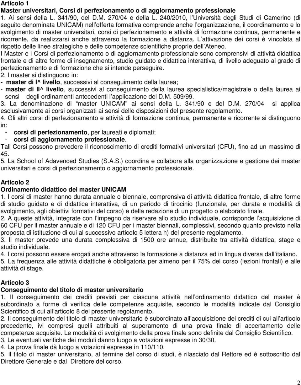 di perfezionamento e attività di formazione continua, permanente e ricorrente, da realizzarsi anche attraverso la formazione a distanza.