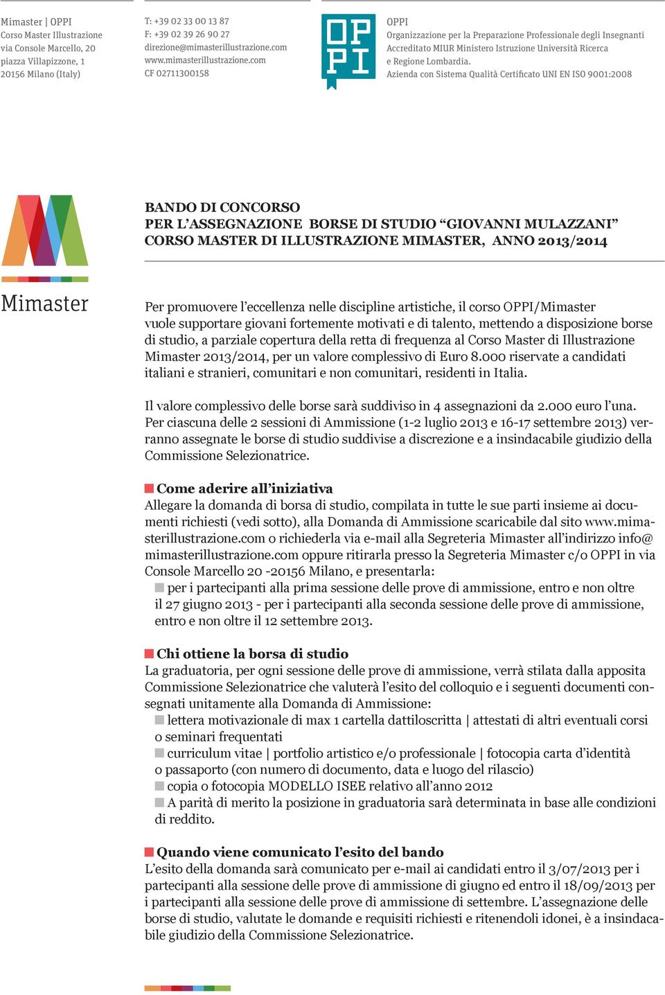 Azienda con Sistema Qualità Certificato UNI EN ISO 9001:2008 BANDO DI CONCORSO PER L ASSEGNAZIONE BORSE DI STUDIO GIOVANNI MULAZZANI CORSO MASTER DI ILLUSTRAZIONE MIMASTER, ANNO 2013/2014 Per