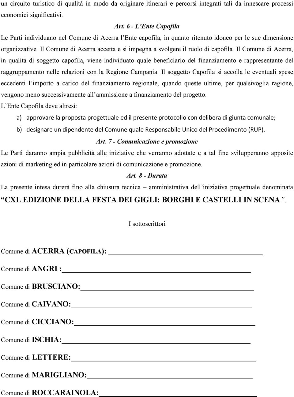 Il Comune di Acerra accetta e si impegna a svolgere il ruolo di capofila.