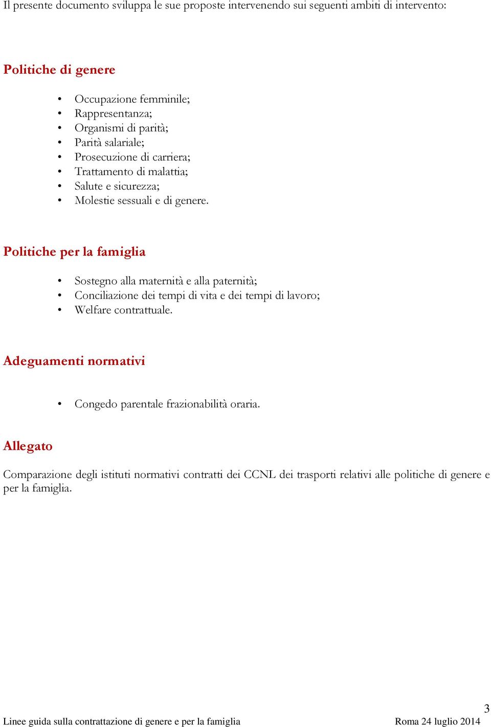 Politiche per la famiglia Sostegno alla maternità e alla paternità; Conciliazione dei tempi di vita e dei tempi di lavoro; Welfare contrattuale.