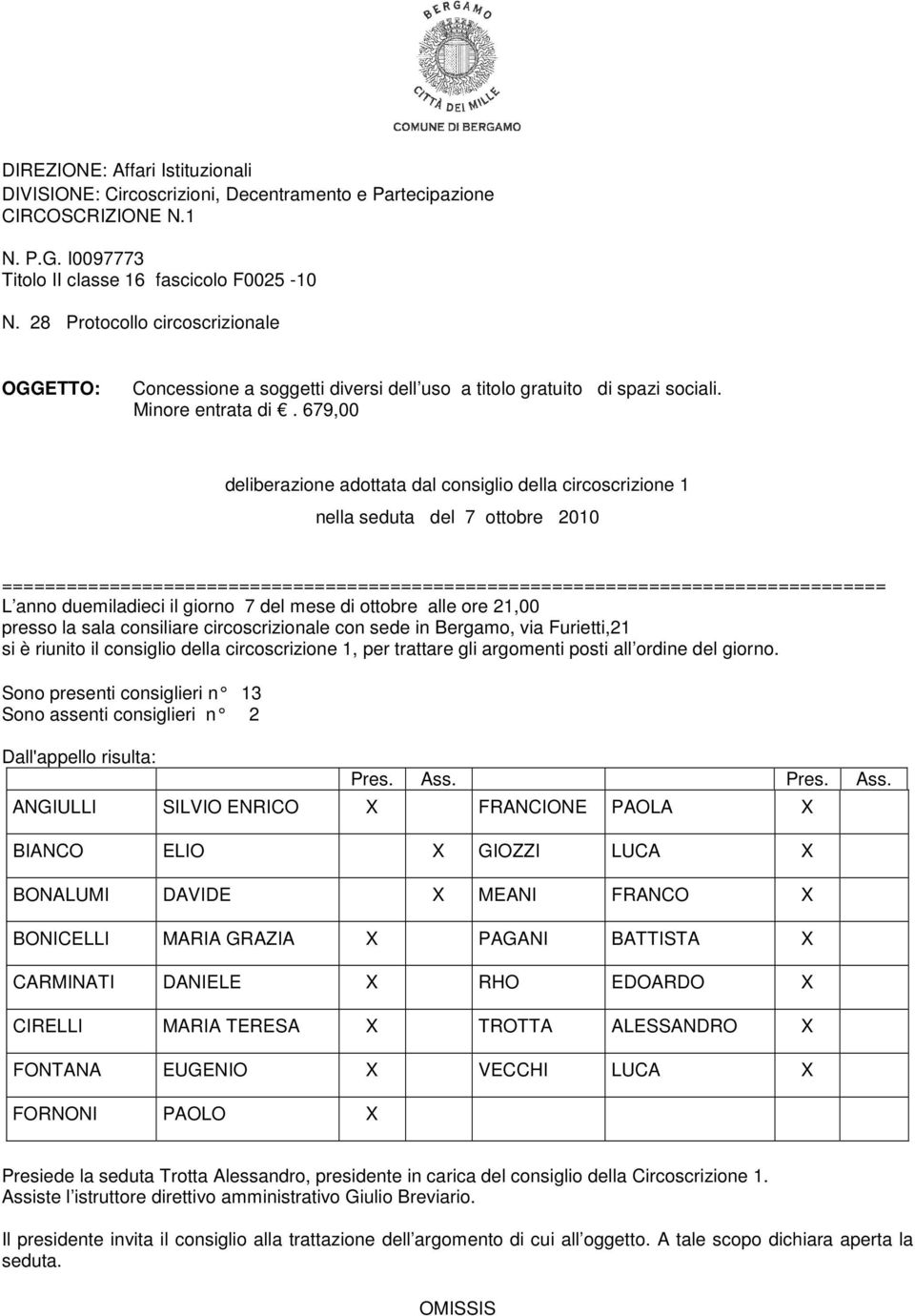 679,00 deliberazione adottata dal consiglio della circoscrizione 1 nella seduta del 7 ottobre 2010 ================================================================================== L anno