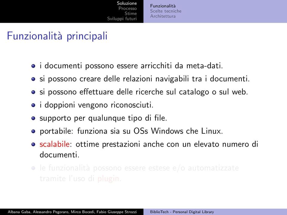 i doppioni vengono riconosciuti. supporto per qualunque tipo di file. portabile: funziona sia su OSs Windows che Linux.
