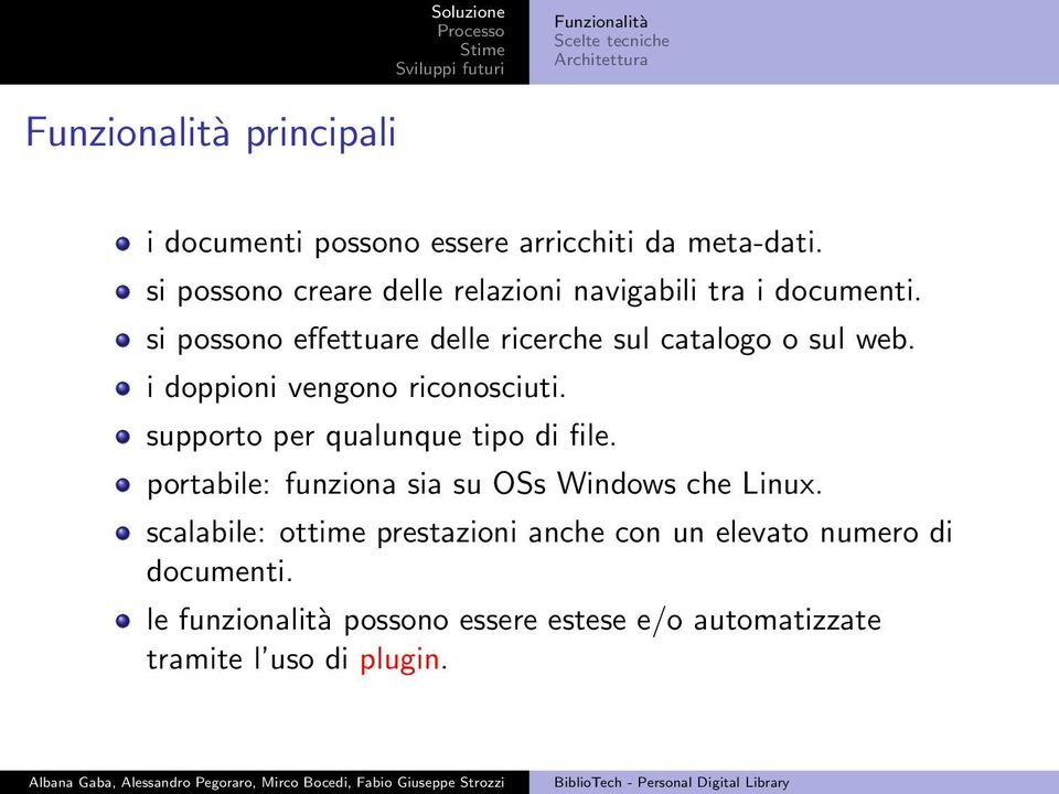 i doppioni vengono riconosciuti. supporto per qualunque tipo di file. portabile: funziona sia su OSs Windows che Linux.