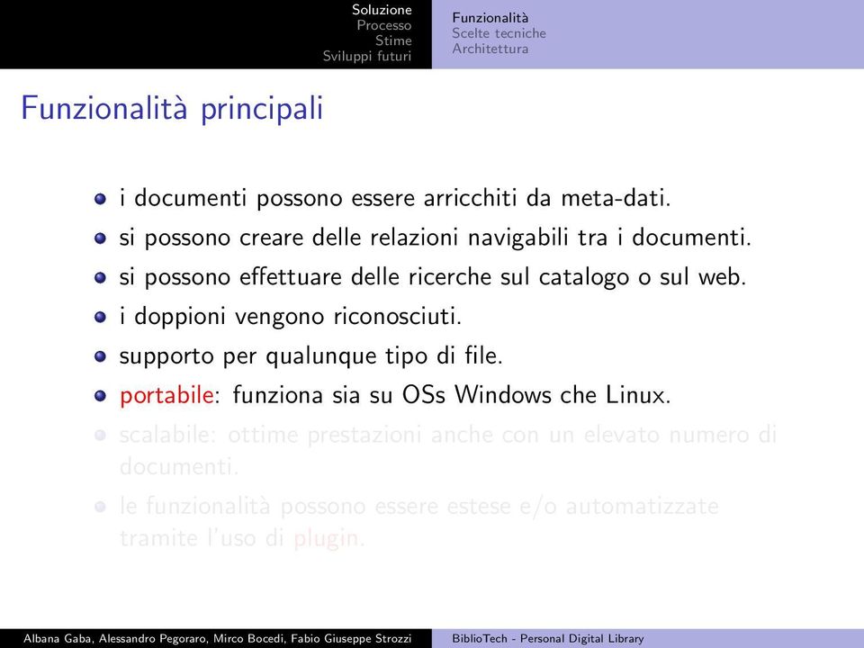 i doppioni vengono riconosciuti. supporto per qualunque tipo di file. portabile: funziona sia su OSs Windows che Linux.