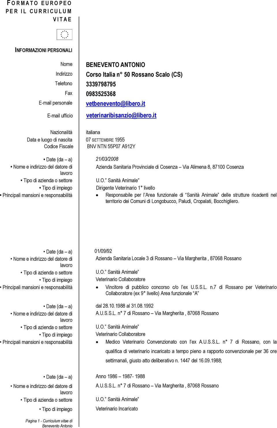 it Nazionalità italiana Data e luogo di nascita 07 SETTEMBRE 1955 Codice Fiscale BNV NTN 55P07 A912Y Date (da a) 21/03/2008 Azienda Sanitaria Provinciale di Cosenza Via Alimena 8, 87100 Cosenza