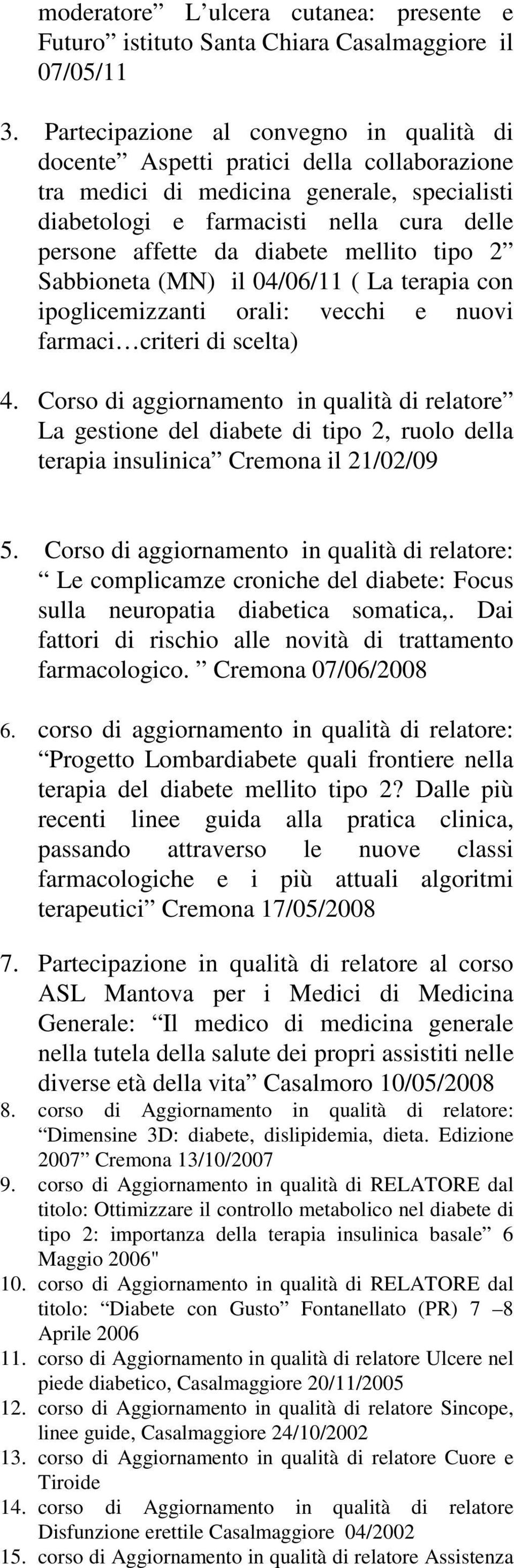 mellito tipo 2 Sabbioneta (MN) il 04/06/11 ( La terapia con ipoglicemizzanti orali: vecchi e nuovi farmaci criteri di scelta) 4.