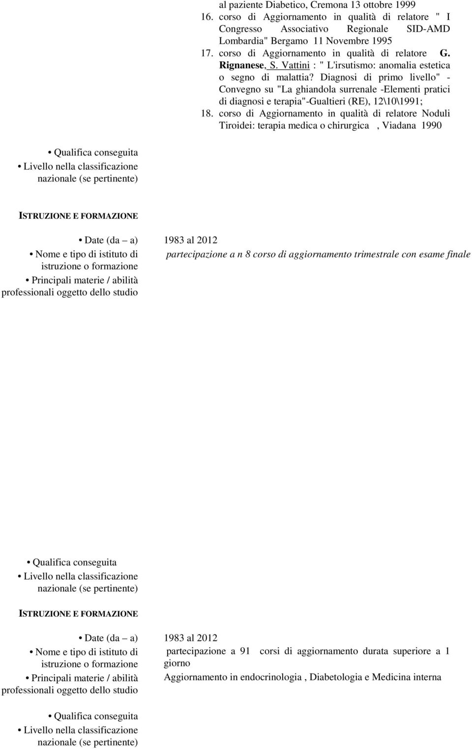 Diagnosi di primo livello" - Convegno su "La ghiandola surrenale -Elementi pratici di diagnosi e terapia"-gualtieri (RE), 12\10\1991; 18.