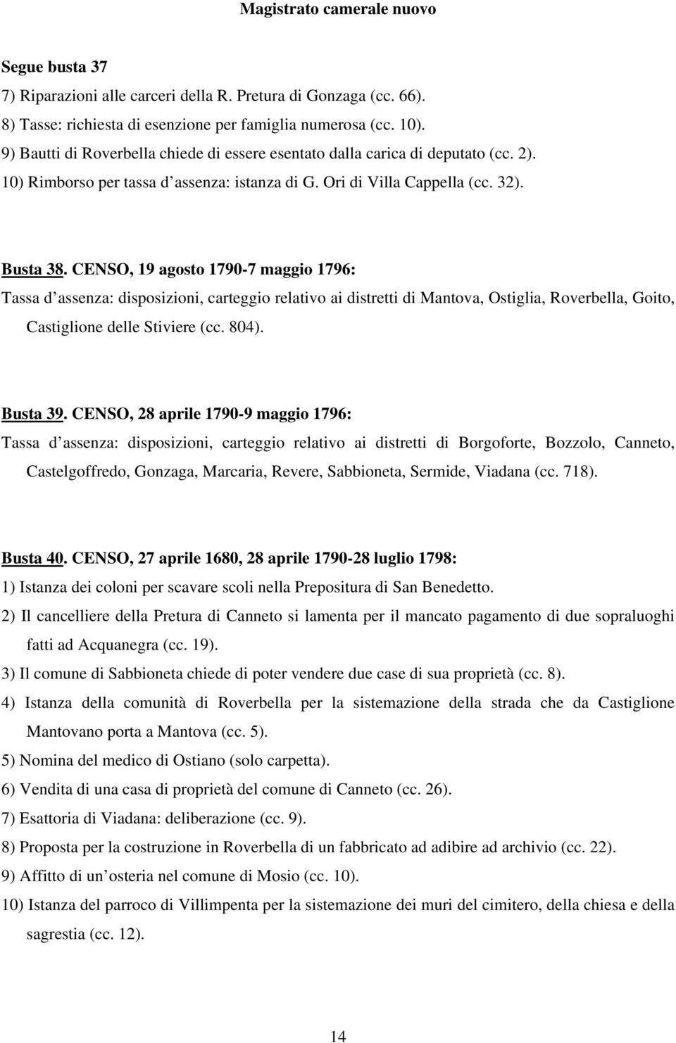 CENSO, 19 agosto 1790-7 maggio 1796: Tassa d assenza: disposizioni, carteggio relativo ai distretti di Mantova, Ostiglia, Roverbella, Goito, Castiglione delle Stiviere (cc. 804). Busta 39.