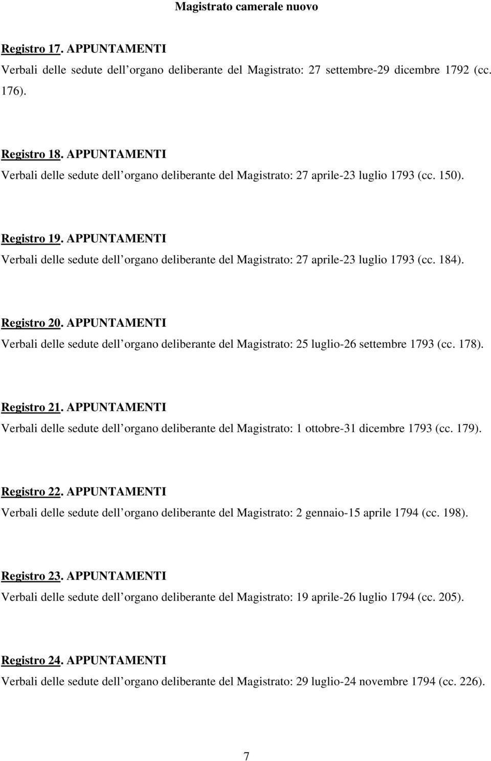 APPUNTAMENTI Verbali delle sedute dell organo deliberante del Magistrato: 27 aprile-23 luglio 1793 (cc. 184). Registro 20.