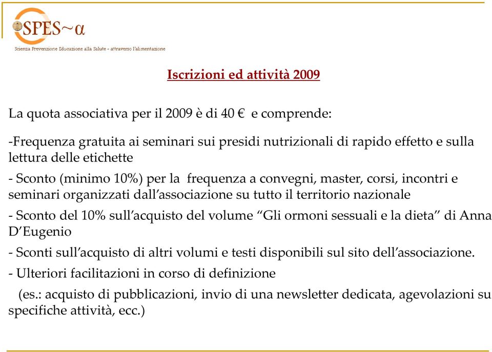 Sconto del 10% sull acquisto del volume Gli ormoni sessuali e la dieta di Anna D Eugenio Sconti sull acquisto di altri volumi e testi disponibili sul sito dell associazione.