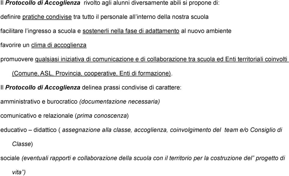 territoriali coinvolti (Comune, ASL, Provincia, cooperative, Enti di formazione).