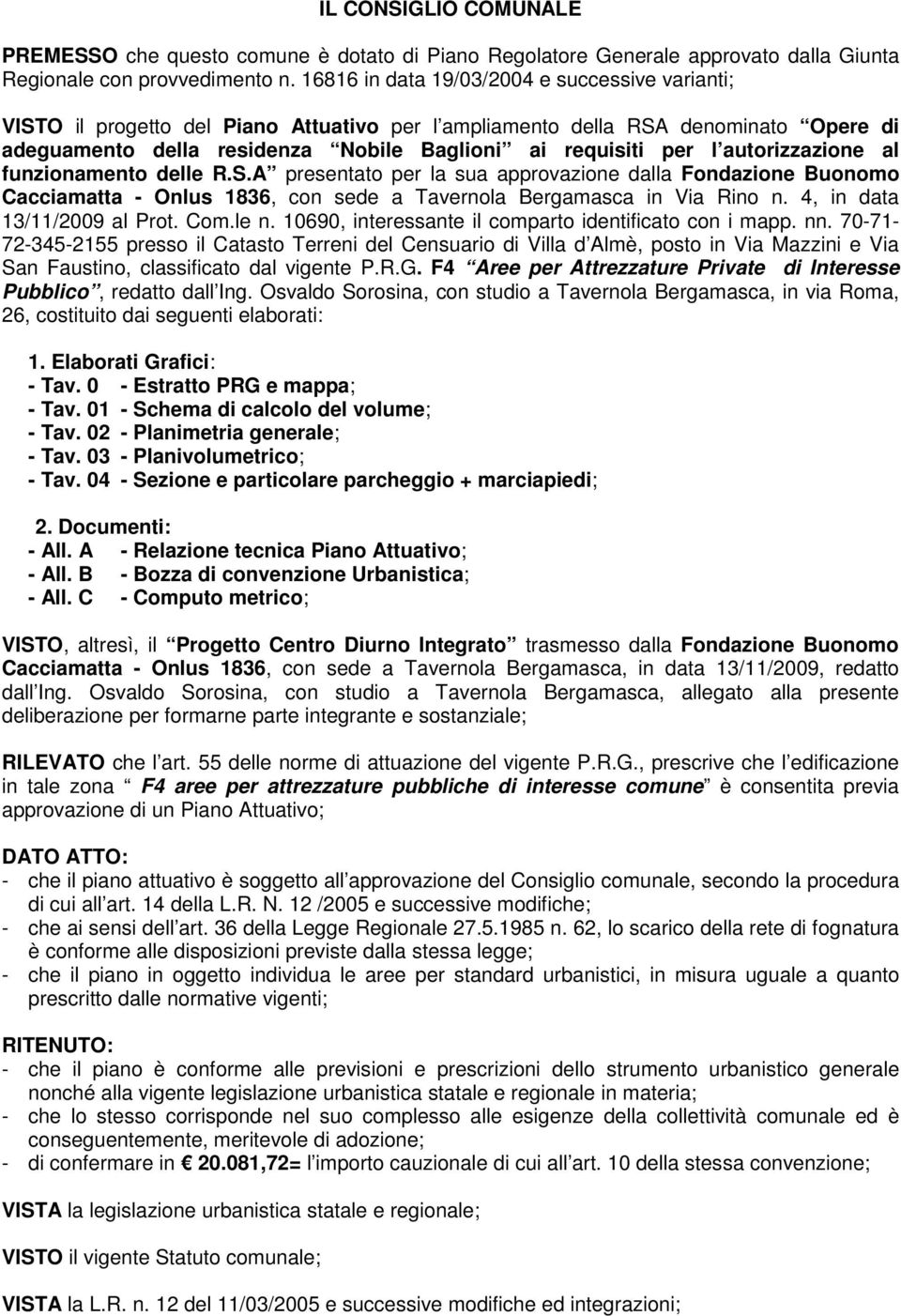 autorizzazione al funzionamento delle R.S.A presentato per la sua approvazione dalla Fondazione Buonomo Cacciamatta - Onlus 1836, con sede a Tavernola Bergamasca in Via Rino n.