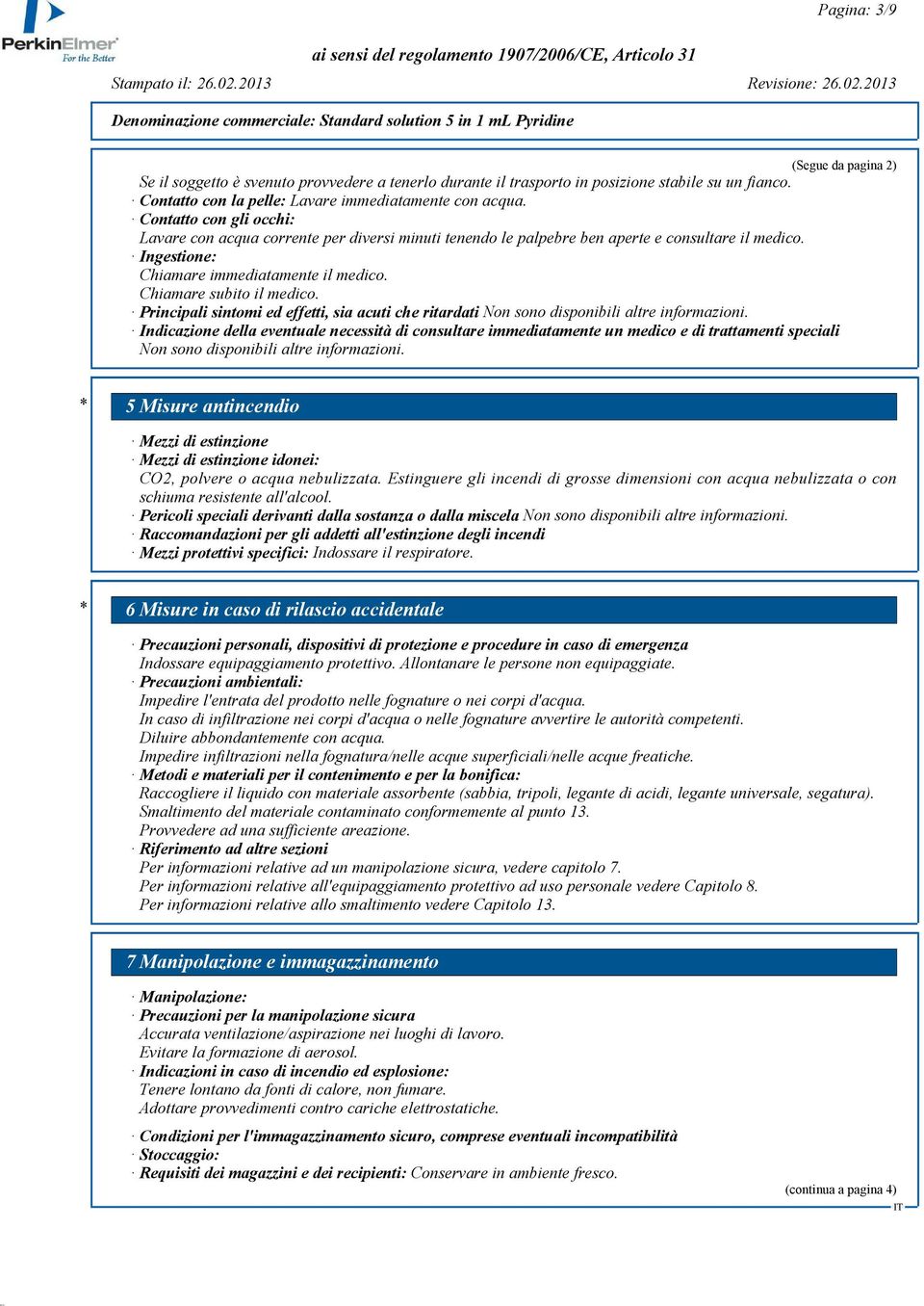 Principali sintomi ed effetti, sia acuti che ritardati Non sono disponibili altre informazioni.