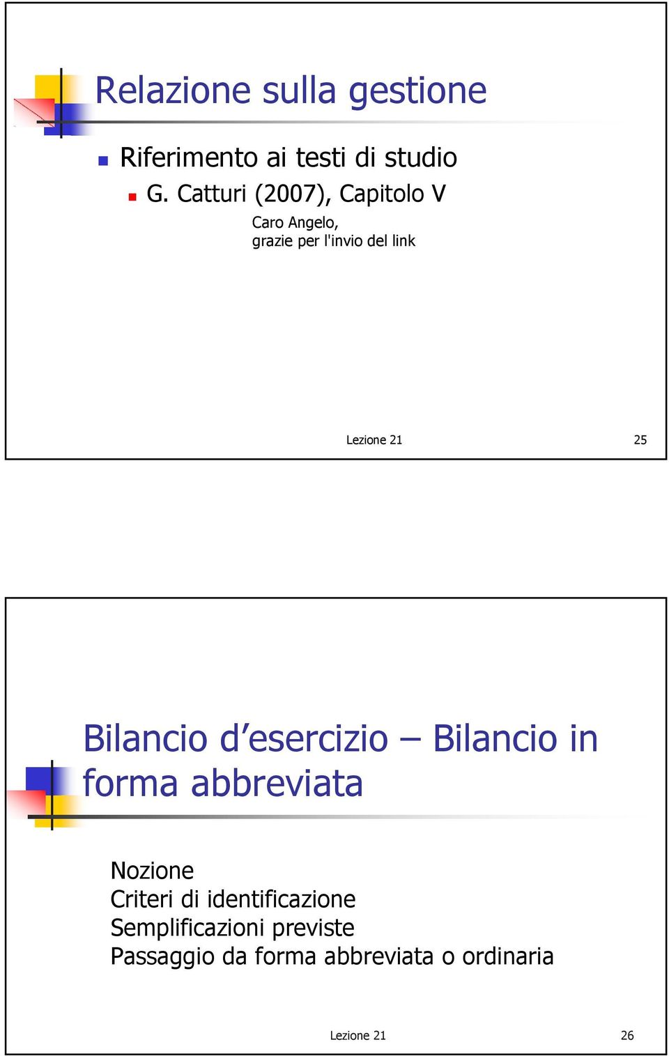 21 25 Bilancio d esercizio Bilancio in forma abbreviata Nozione Criteri di