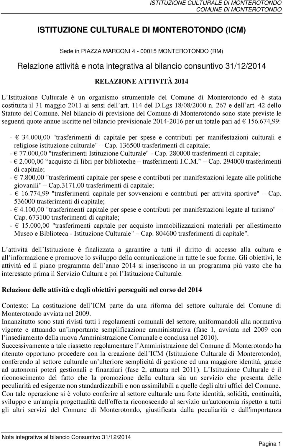 42 dello Statuto del Comune. Nel bilancio di previsione del Comune di Monterotondo sono state previste le seguenti quote annue iscritte nel bilancio previsionale 2014-2016 per un totale pari ad 156.