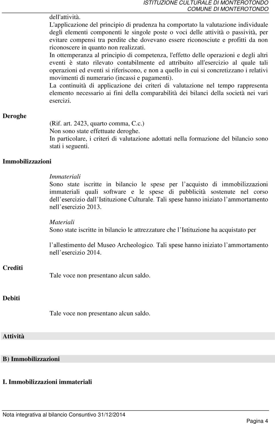 dovevano essere riconosciute e profitti da non riconoscere in quanto non realizzati.