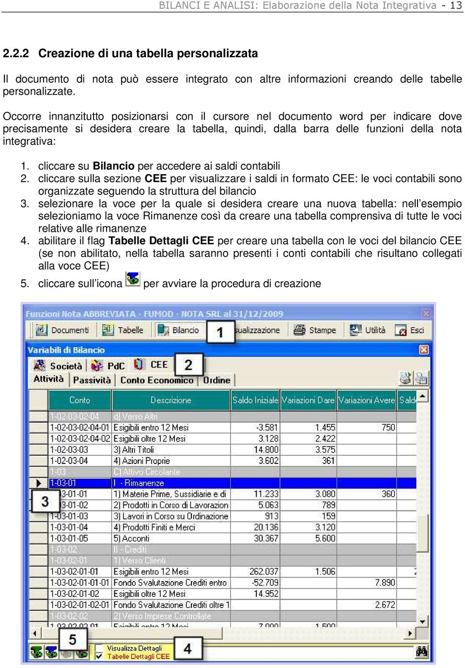 Occorre innanzitutto posizionarsi con il cursore nel documento word per indicare dove precisamente si desidera creare la tabella, quindi, dalla barra delle funzioni della nota integrativa: 1.