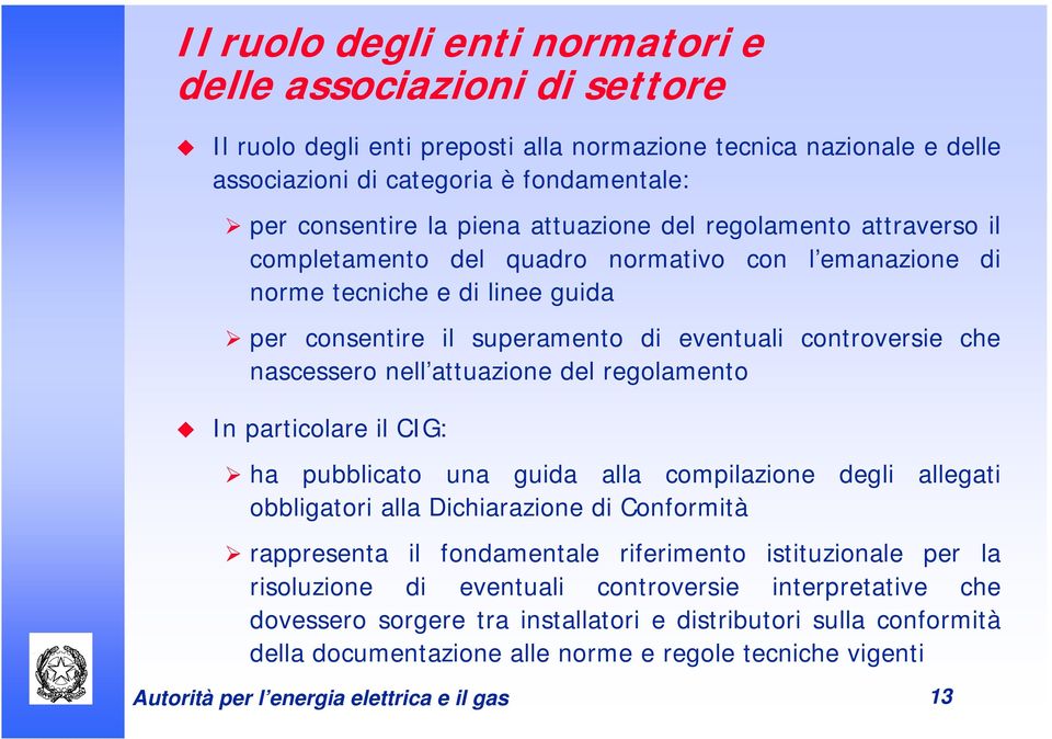 nell attuazione del regolamento In particolare il CIG: ha pubblicato una guida alla compilazione degli allegati obbligatori alla Dichiarazione di Conformità rappresenta il fondamentale riferimento