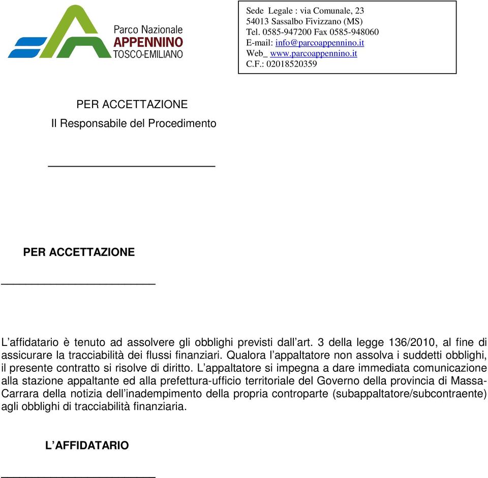 Qualora l appaltatore non assolva i suddetti obblighi, il presente contratto si risolve di diritto.