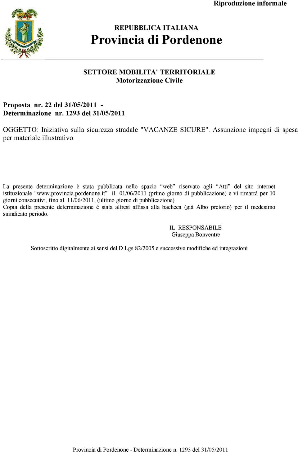 La presente determinazione è stata pubblicata nello spazio web riservato agli Atti del sito internet istituzionale www.provincia.pordenone.