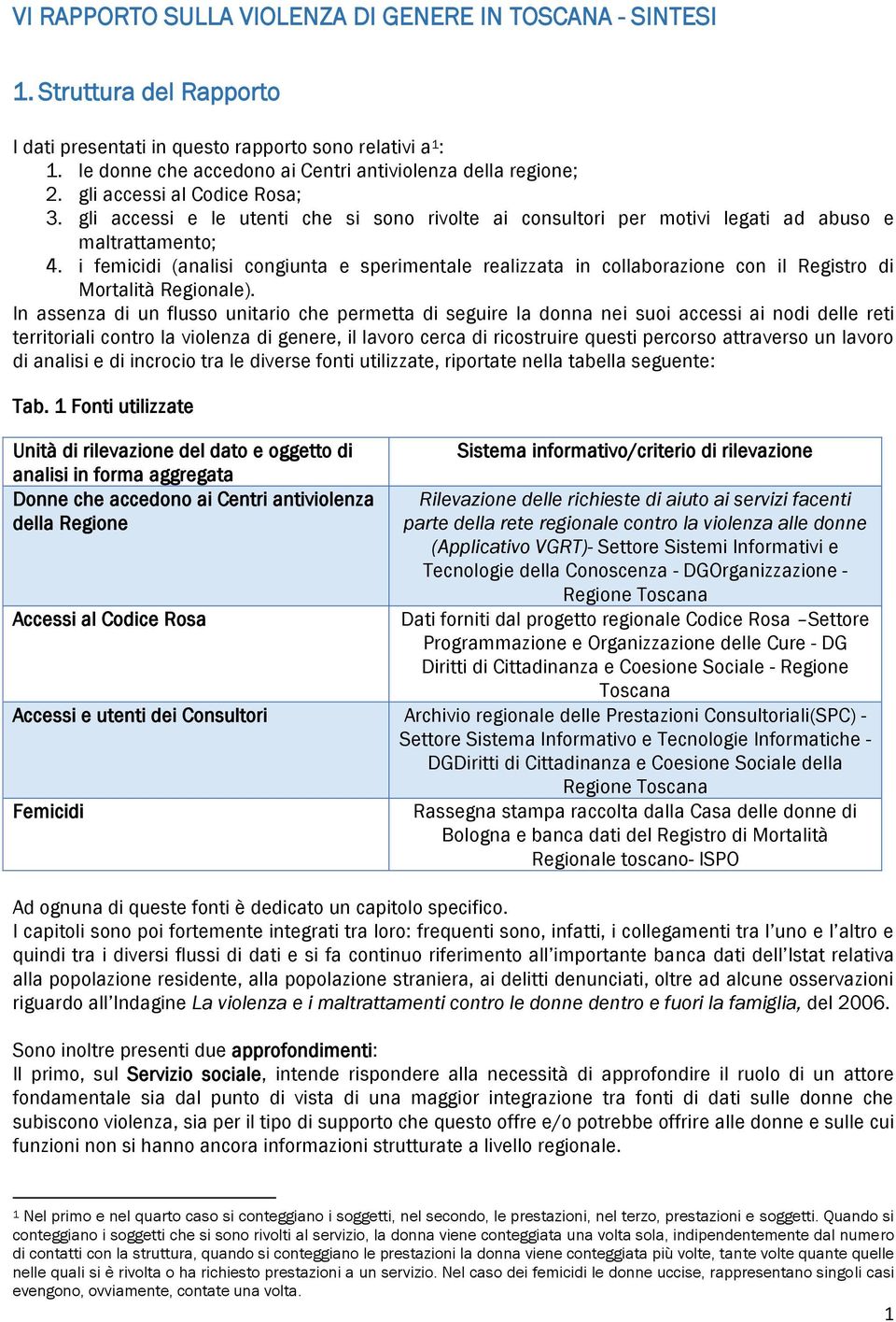 i femicidi (analisi congiunta e sperimentale realizzata in collaborazione con il Registro di Mortalità Regionale).