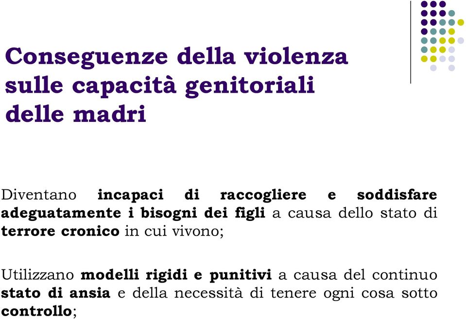 dello stato di terrore cronico in cui vivono; Utilizzano modelli rigidi e