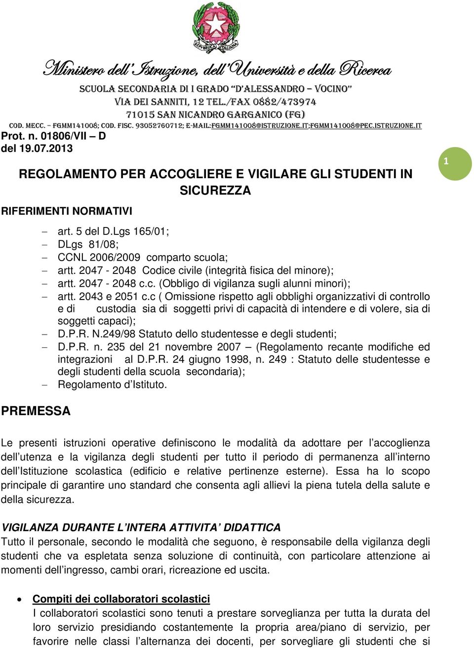 5 del D.Lgs 165/01; DLgs 81/08; CCNL 2006/2009 comparto scuola; artt. 2047-2048 Codice civile (integrità fisica del minore); artt. 2047-2048 c.c. (Obbligo di vigilanza sugli alunni minori); artt.