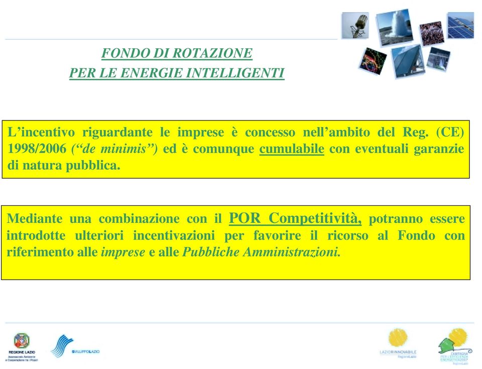 (CE) 1998/2006 ( de minimis ) ed è comunque cumulabile con eventuali garanzie di natura pubblica.