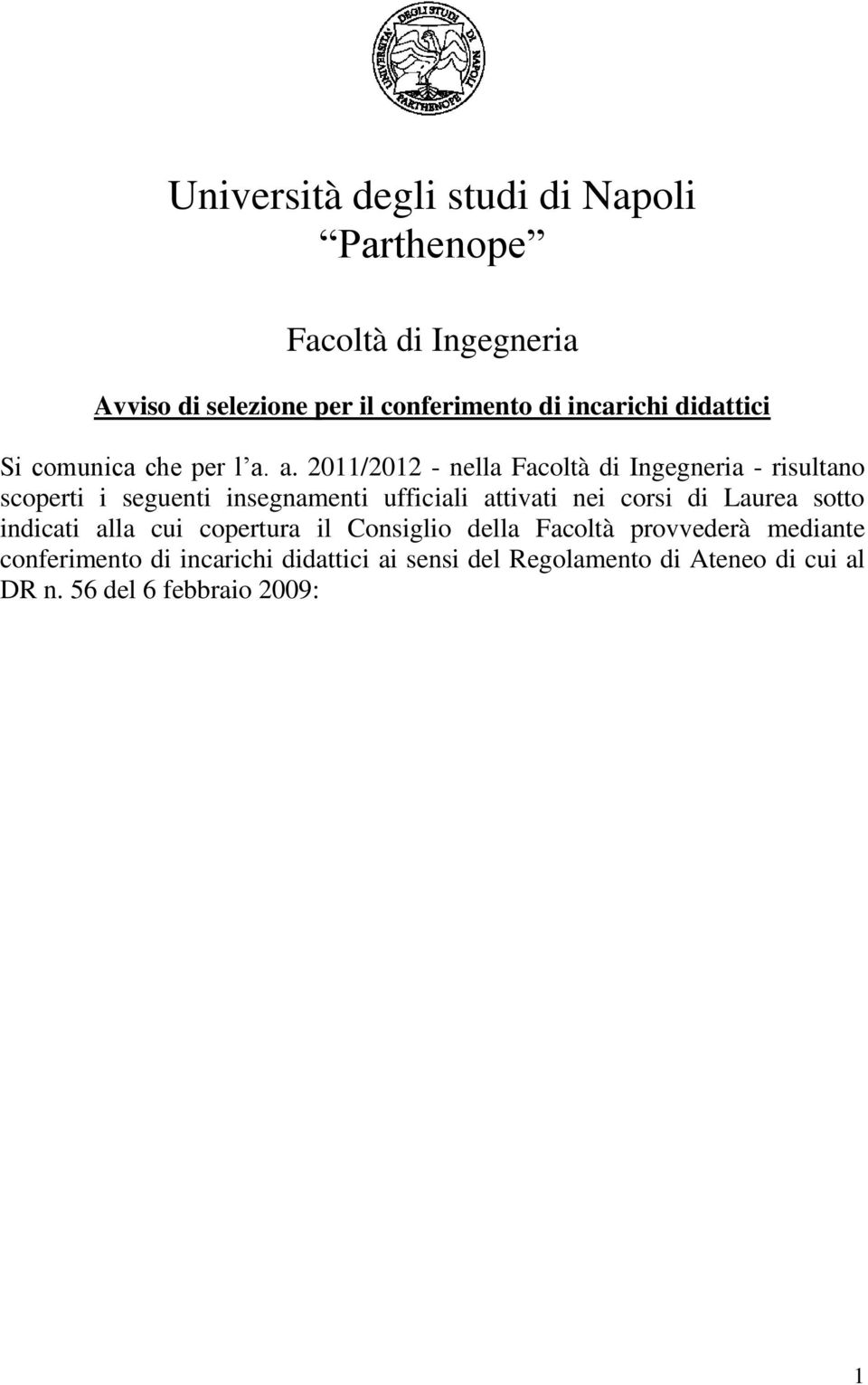 a. 2011/2012 - nella Facoltà di Ingegneria - risultano scoperti i seguenti insegnamenti ufficiali attivati nei corsi