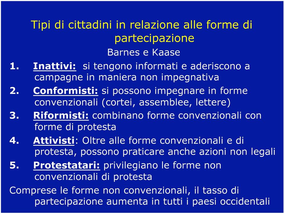 Conformisti: si possono impegnare in forme convenzionali (cortei, assemblee, lettere) 3.