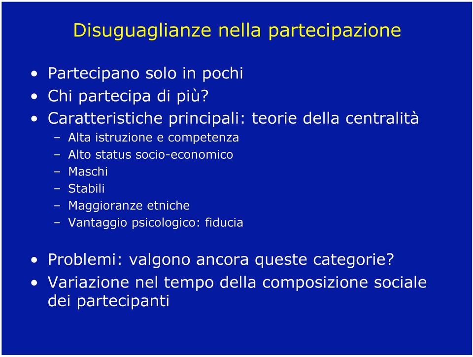 status socio-economico Maschi Stabili Maggioranze etniche Vantaggio psicologico: fiducia