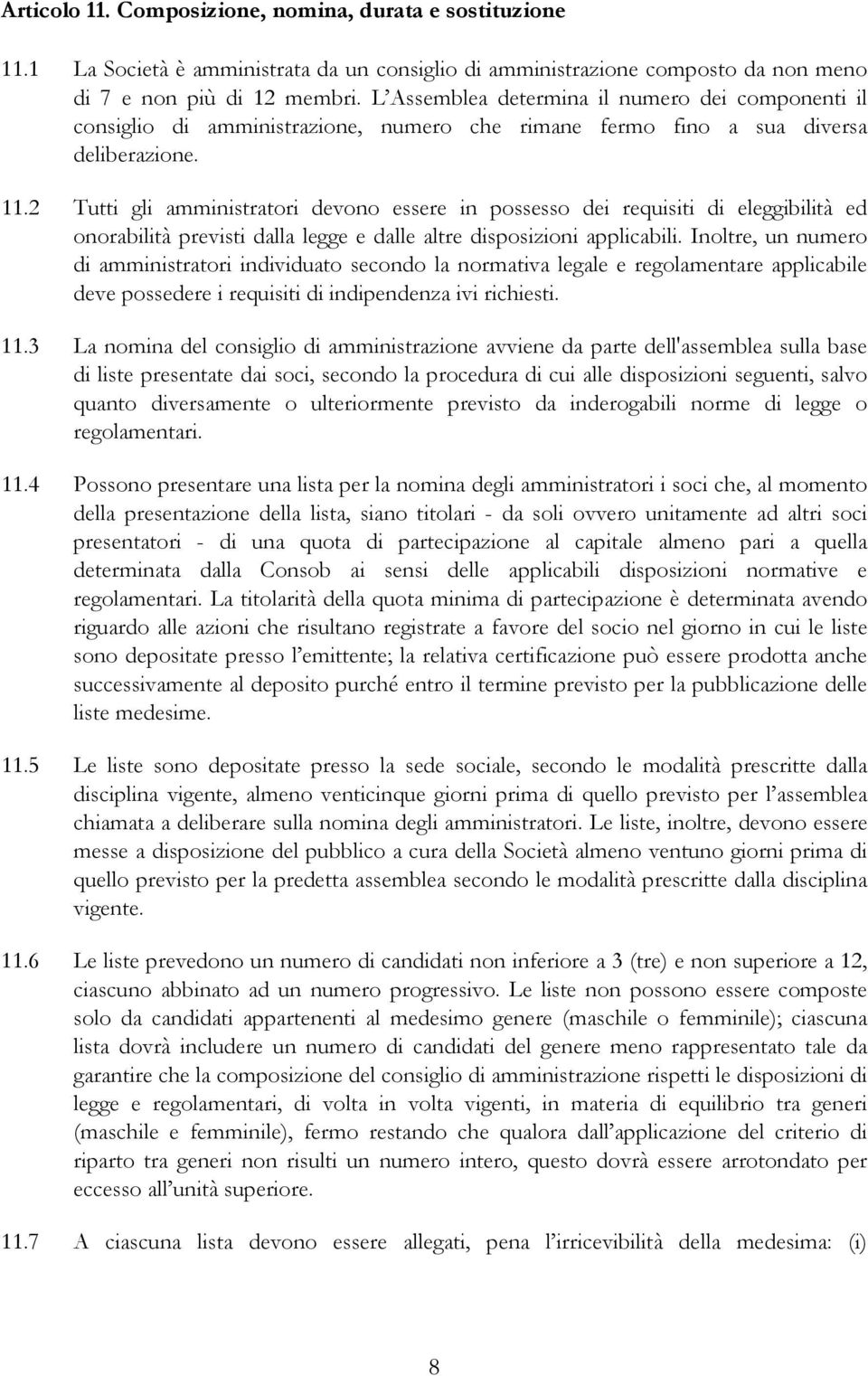 2 Tutti gli amministratori devono essere in possesso dei requisiti di eleggibilità ed onorabilità previsti dalla legge e dalle altre disposizioni applicabili.