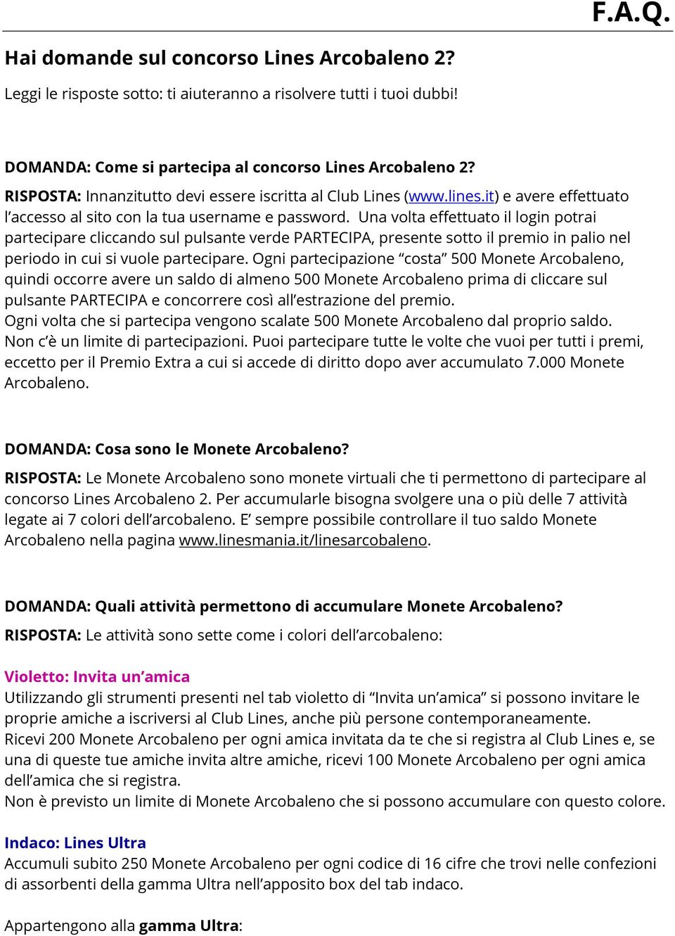 Una volta effettuato il login potrai partecipare cliccando sul pulsante verde PARTECIPA, presente sotto il premio in palio nel periodo in cui si vuole partecipare.